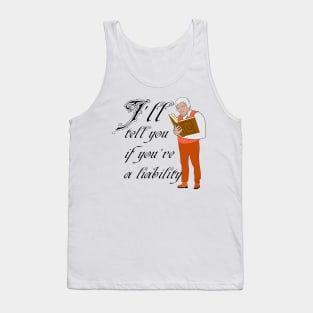 I'll tell you if you're a liability Tank Top